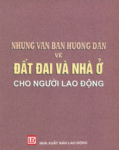 Những Văn Bản Hướng Dẫn Về Đất Đai Và Nhà Ở Cho Người Lao Động - Nguyễn Thu Hương, 423 Trang