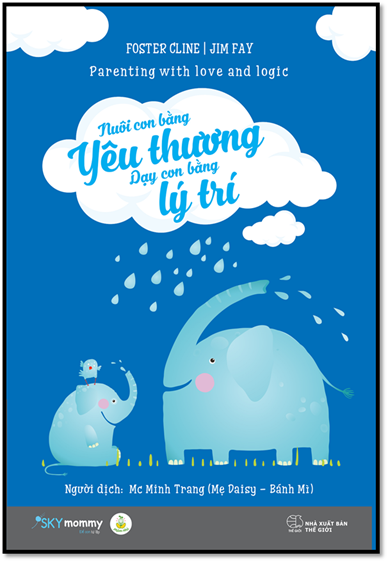 Nuôi Con Bằng Yêu Thương, Dạy Con Bằng Lý Trí (NXB Thế Giới 2016) - Foster Cline, 332 Trang