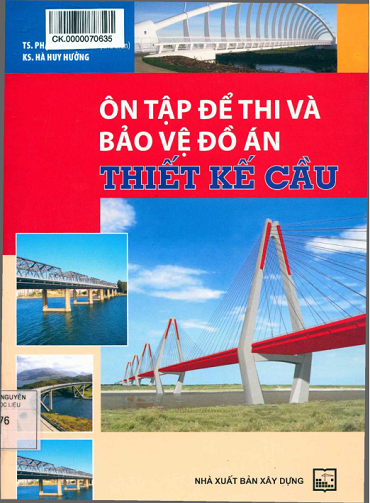 Ôn Tập Để Thi Và Bảo Vệ Đồ Án Thiết Kế Cầu (NXB Xây Dựng 2015) - Phạm Văn Thoan, 333 Trang