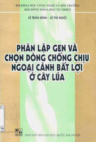 Phân Lập GEN Và Chọn Dòng Chống Chịu Ngoại Cảnh Bất Lợi Ở Cây Lúa - Lê Trần Bình, 267 Trang