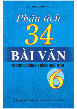 Phân Tích 34 Bài Văn Trong Chương Trình Ngữ Văn 6 (NXB Đại Học Quốc Gia 2009) - Bùi Thức Phước