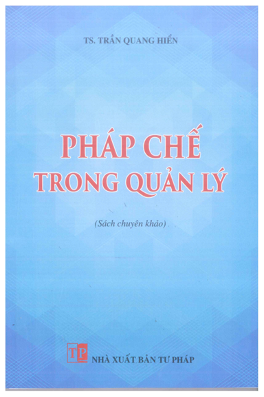 Pháp Chế Trong Quản Lý  (NXB Tư Pháp 2017) - Trần Quang Hiển, 275 Trang