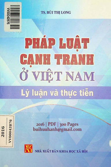 Pháp Luật Cạnh Tranh Ở Việt Nam Lý Luận Và Thực Tiễn (NXB Khoa Học Xã Hội 2016) - Bùi Thị Long