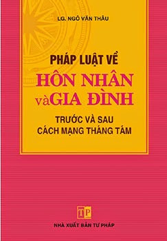 Pháp Luật Về Hôn Nhân Và Gia Đình Trước Và Sau Cách Mạng Tháng Tám - Ngô Văn Thâu, 250 Trang