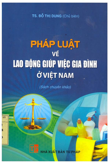 Pháp Luật Về Lao Động Giúp Việc Gia Đình Ở Việt Nam (NXB Tư Pháp 2018) - Đỗ Thị Dung, 280 Trang