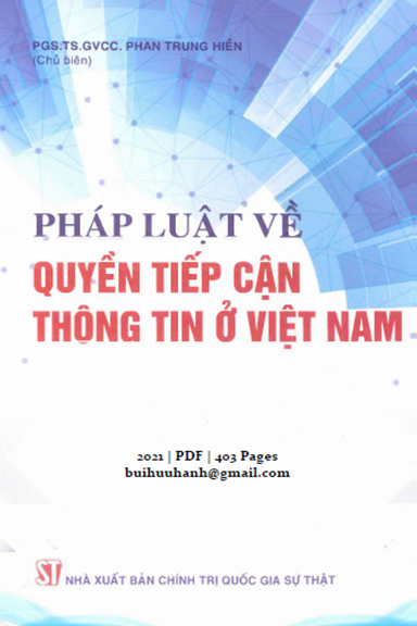 Pháp Luật Về Quyền Tiếp Cận Thông Tin Ở Việt Nam (NXB Chính Trị 2021) - Phan Trung Hiền, 403 Trang