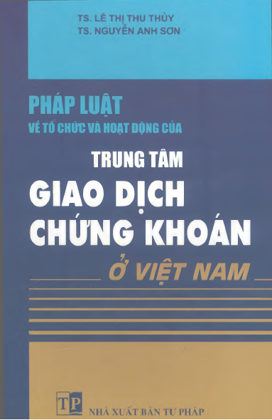 Pháp Luật Về Tổ Chức Và Hoạt Động Của Trung Tâm Giao Dịch Chứng Khoán Việt Nam - Lê Thị Thu Thủy