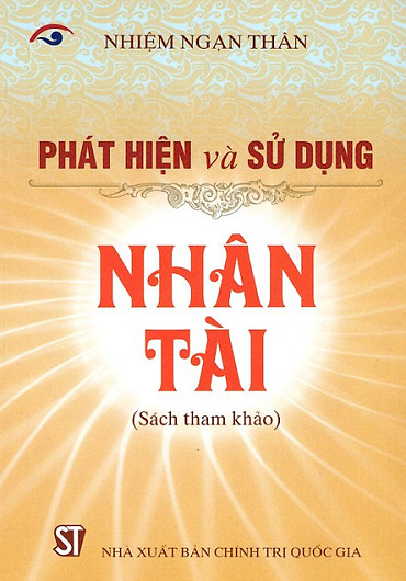 Phát Hiện Và Sử Dụng Nhân Tài (NXB Chính Trị 2016) - Nghiệm Nhạn Thân, 217 Trang