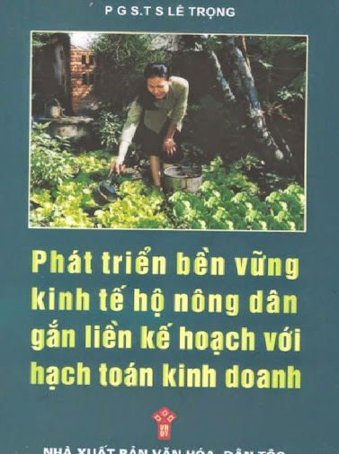 Phát Triển Bền Vững Kinh Tế Hộ Nông Dân Gắn Liền Kế Hoạch Với Hạch Toán Kinh Doanh - Lê Trọng