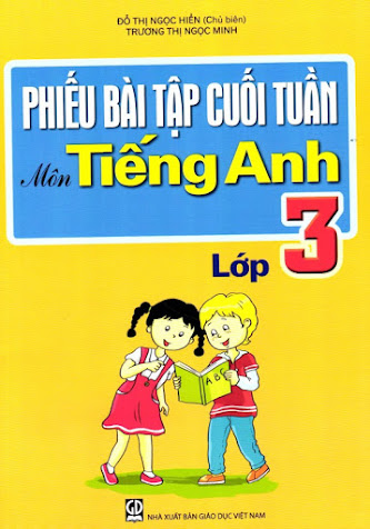 Phiếu Bài Tập Cuối Tuần Môn Tiếng Anh Lớp 3 (NXB Giáo Dục 2015) - Đỗ Thị Ngọc Hiền, 74 Trang