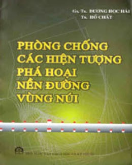 Phòng Chống Các Hiện Tượng Phá Hoại Nền Đường Vùng Núi - Dương Học Hải, 170 Trang