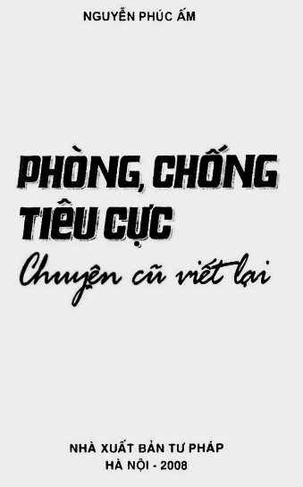 Phòng Chống Tiêu Cực Chuyện Cũ Viết Lại (NXB Tư Pháp 2008) - Nguyễn Phúc Ấm, 234 Trang