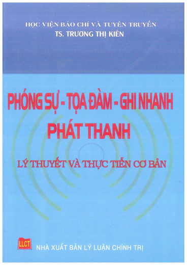 Phóng Sự-Tọa Đàm-Ghi Nhanh Phát Thanh (NXB Lý Luận Chính Trị 2016) - Trương Thị Kiên, 253 Trang