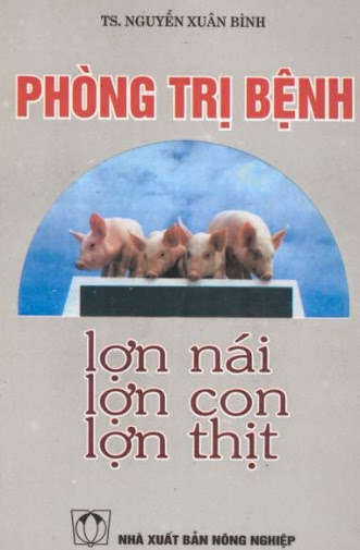 Phòng Trị Bệnh Lợn Nái, Lợn Con, Lợn Thịt (NXB Nông Nghiệp 2000) - Nguyễn Xuân Bình, 123 Trang