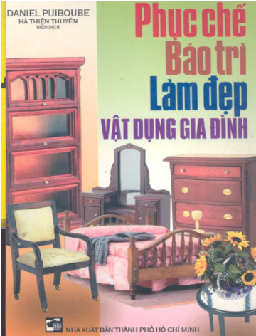Phục Chế Bảo Trì Làm Đẹp Vật Dụng Gia Đình (NXB Tổng Hợp 2001) - Daniel Puiboube, 213 Trang