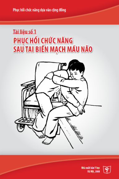 Phục Hồi Chức Năng Dựa Vào Cộng Đồng Tập 1 - Phục Hồi Chức Năng Sau Tai Biến Mạch Máu Não