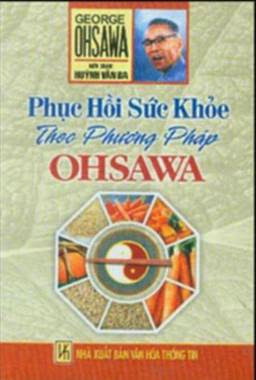 Phục Hồi Sức Khỏe Theo Phương Pháp Ohsawa (NXB Văn Hóa Thông Tin) - Huỳnh Văn Ba, 156 Trang