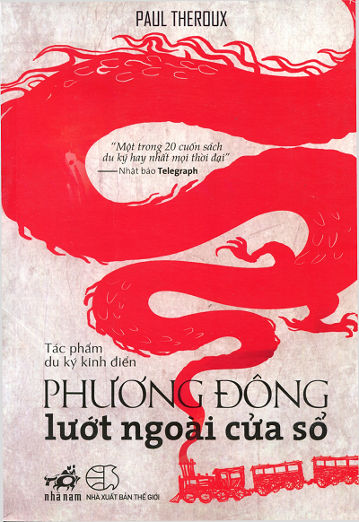 Phương Đông Lướt Ngoài Cửa Sổ (NXB Thế Giới 2014) - Paul Theroux, 550 Trang