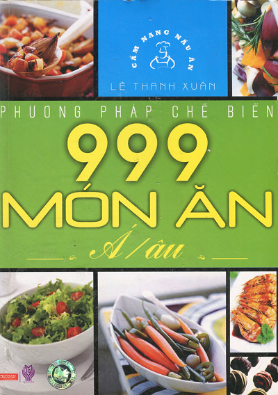Phương Pháp Chế Biến 999 Món Ăn Á Âu (NXB Thời Đại 2010) - Lê Thanh Xuân, 750 Trang