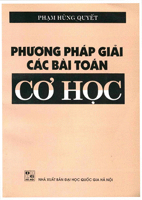 Phương Pháp Giải Các Bài Toán Cơ Học (NXB Đại Học Quốc Gia 2002) - Phạm Hùng Quyết, 478 Trang