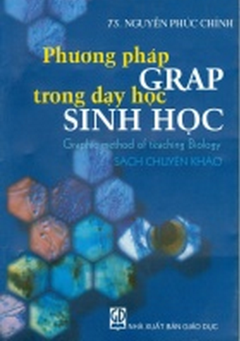 Phương Pháp Grap Trong Dạy Học Sinh Học (NXB Giáo Dục 2005) - Nguyễn Phúc Chỉnh, 158 Trang