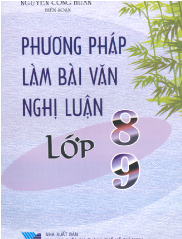 Phương Pháp Làm Bài Văn Nghị Luận Lớp 8, 9 (NXB Đại Học Quốc Gia 2002) - Nguyễn Công Huấn