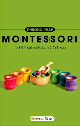 Phương Pháp Montessori-Nghệ Thuật Nuôi Dạy Trẻ Đỉnh Cao (NXB Lao Động 2013) - Nguyễn Minh, 200 Trang