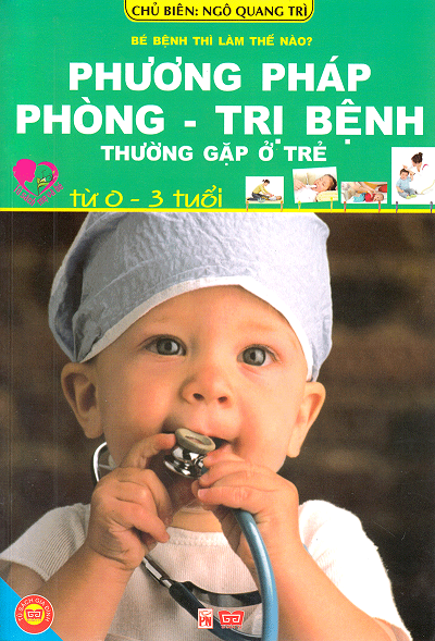 Phương Pháp Phòng Trị Bệnh Thường Gặp Ở Trẻ Từ 0-3 Tuổi (NXB Phụ Nữ 2012) - Ngô Quang Trì, 112 Trang