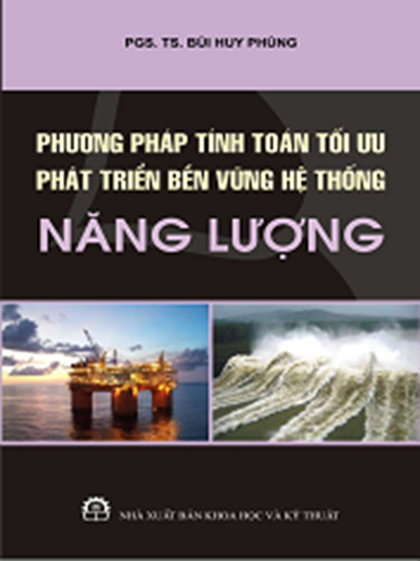 Phương Pháp Tính Toán Tối Ưu Phát Triển Bền Vững Hệ Thống Năng Lượng - Bùi Huy Phùng, 295 Trang