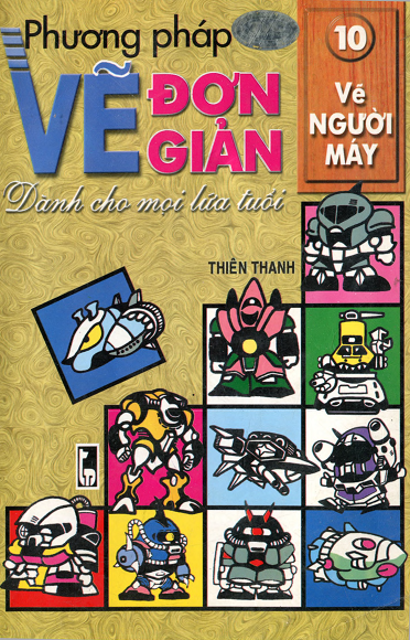 Phương Pháp Vẽ Đơn Giản Dành Cho Mọi Lứa Tuổi Tập 10 - Vẽ Người Máy - Thiên Thanh, 130 Trang