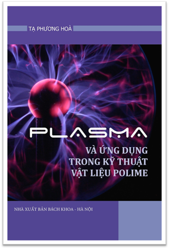 Plasma Và Ứng Dụng Trong Kỹ Thuật Vật Liệu Polyme (NXB Bách Khoa 2012) - Tạ Phương Hòa, 109 Trang