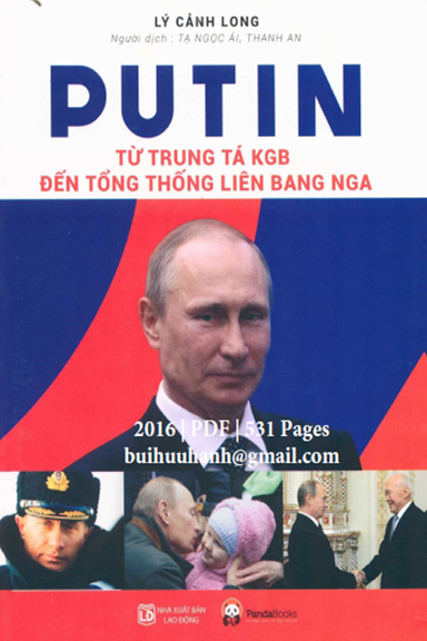Putin-Từ Trung Tá KGB Đến Tổng Thống Liên Bang Nga (NXB Lao Động 2016) - Lý Cảnh Long, 531 Trang
