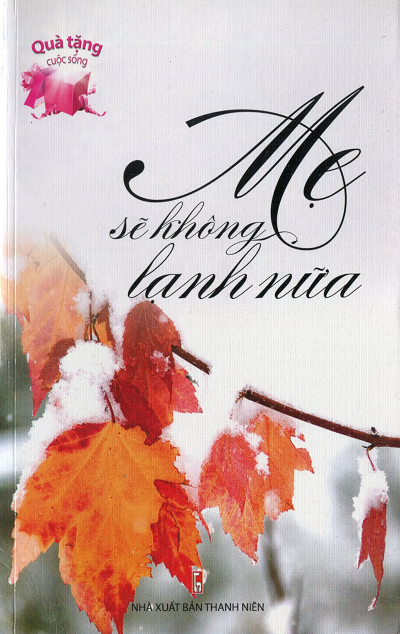 Quà Tặng Cuộc Sống - Mẹ Sẽ Không Lạnh Nữa (NXB Thanh Niên 2012) - Phan Hương, 192 Trang
