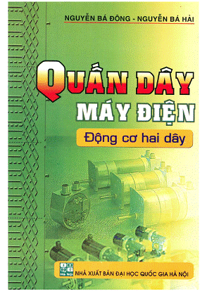 Quấn Dây Máy Điện Động Cơ Hai Dây (NXB Đại Học Quốc Gia 2009) - Nguyễn Bá Đông, 151 Trang