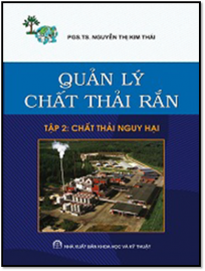 Quản Lý Chất Thải Rắn Tập 2-Chất Thải Nguy Hại (NXB Khoa Học Kỹ Thuật 2011) - Nguyễn Thị Kim Thái