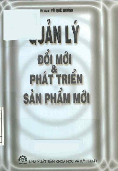 Quản Lý Đổi Mới Và Phát Triển Sản Phẩm Mới (NXB Khoa Học Kỹ Thuật 2001) - Vũ Quế Hương, 226 Trang