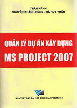 Quản Lý Dự Án Xây Dựng MS Project 2007 (NXB Đại Học Quốc Gia 2011) - Trần Hành, 252 Trang