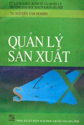 Quản Lý Sản Xuất (NXB Đại Học Quốc Gia 2001) - Ts. Nguyễn Văn Nghiến, 283 Trang