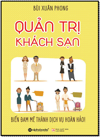 Quản Trị Khách Sạn-Biến Đam Mê Thành Dịch Vụ Hoàn Hảo (NXB Lao Động 2016) - Bùi Xuân Phong