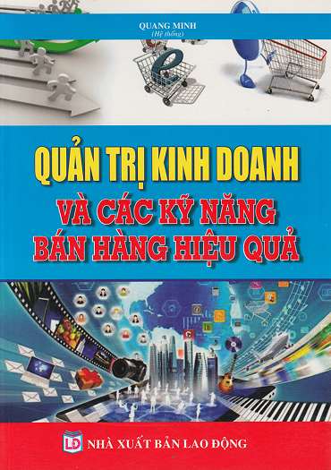 Quản Trị Kinh Doanh Và Các Kỹ Năng Bán Hàng Hiệu Quả (NXB Lao Động 2015) - Quang Minh, 419 Trang