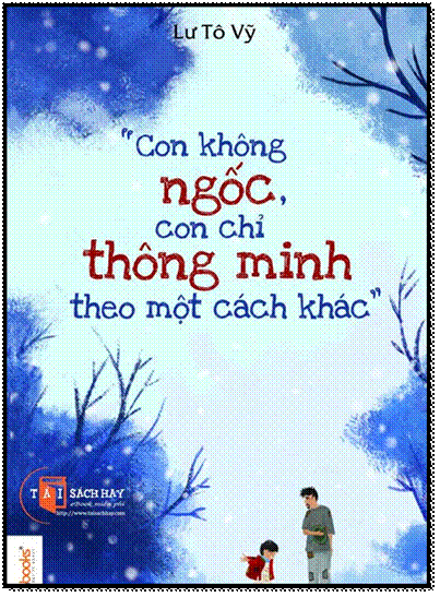 "Con Không Ngốc, Con Chỉ Thông Minh Theo Một Cách Khác" (NXB Phụ Nữ 2015) - Lư Tô Vỹ, 328 Trang