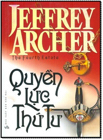 Quyền Lực Thứ Tư (NXB Văn Học 2011) - Jeffrey Archer, 748 Trang