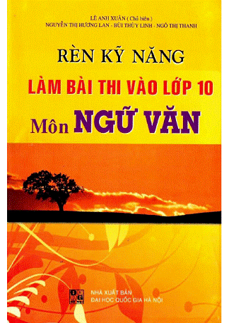 Rèn Kỹ Năng Làm Bài Thi Vào Lớp 10 Môn Ngữ Văn (NXB Đại Học Quốc Gia 2009) - Lê Anh Xuân, 264 Trang