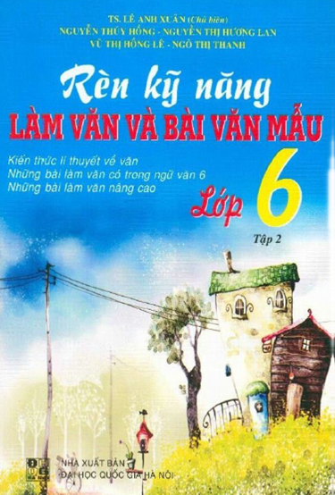 Rèn Kỹ Năng Làm Văn Và Bài Văn Mẫu Lớp 6 Tập 2 (NXB Đại Học Quốc Gia 2010) - Lê Anh Xuân, 177 Trang