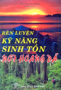 Rèn Luyện Kỹ Năng Sinh Tồn Nơi Hoang Dã (NXB Trẻ 2001) - Phạm Văn Nhân, 473 Trang