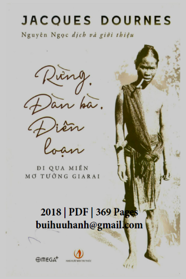 Rừng, Đàn Bà, Điên Loạn Đi Qua Miền Mơ Tưởng Giarai (NXB Tri Thức 2018) - Jacques Dournes, 369 Trang