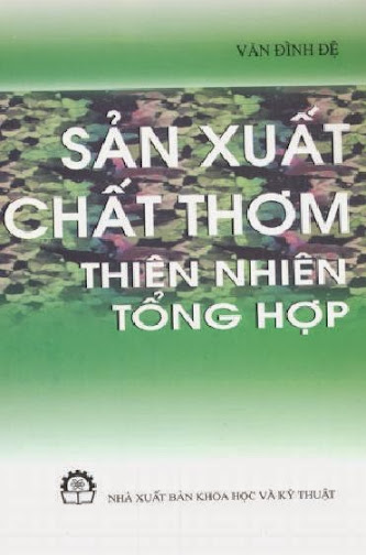 Sản Xuất Chất Thơm Thiên Nhiên Tổng Hợp (NXB Khoa Học Kỹ Thuật 2002) - Văn Đình Đệ, 93 Trang