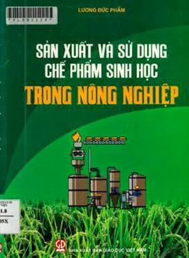 Sản Xuất Và Sử Dụng Chế Phẩm Sinh Học Trong Nông Nghiệp (NXB Giáo Dục 2011) - Lương Đức Phẩm