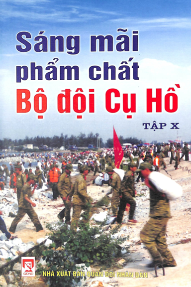 Sáng Mãi Phẩm Chất Bộ Đội Cụ Hồ Tập X (NXB Quân Đội 2009) - Cục Tuyên Huấn, 231 Trang