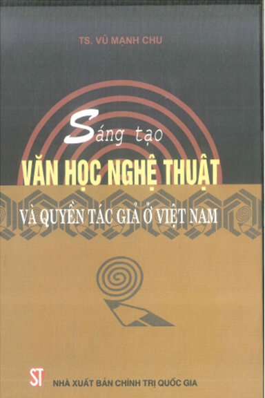 Sáng Tạo Văn Học Nghệ Thuật Và Quyền Tác Giả Ở Việt Nam (NXB Chính Trị 2005) - Vũ Mạnh Chu 385 Trang